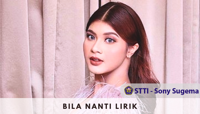 Bila Nanti Lirik Lagu Nabila Maharani sang Pujaan Hati Penyanyi Naik Daun Tri Suaka