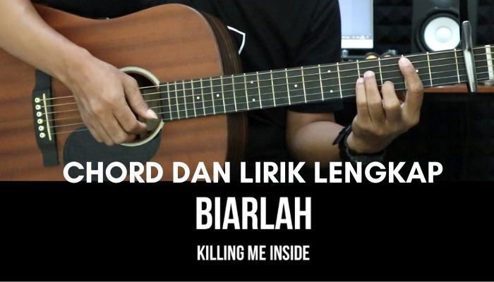 Lirik Lagu Dan Chord Terlengkap // Biarlah - Killing Me Inside