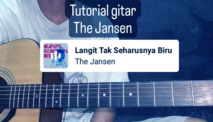 Kunci Gitar Lagu Langit Tak seharusnya Biru The Jansen