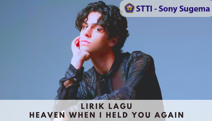 Lirik Lagu Heaven When I Held You Again Lagu Barat Stephen Sanchez