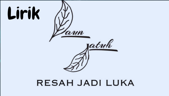 Daun Jatuh Lirik Resah Jadi Luka