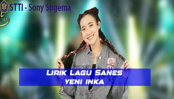 Lirik Lagu Sanes Yeni Inka 